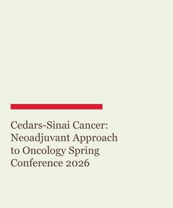 Cedars-Sinai Cancer: Neoadjuvant Approach to Oncology Spring Conference 2026 Banner
